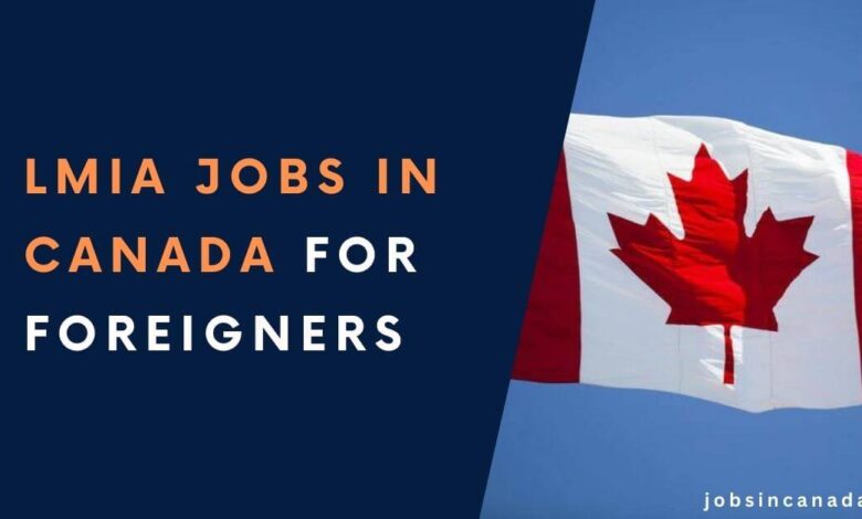 Canada LMIA Jobs for Foreigners- Apply Today